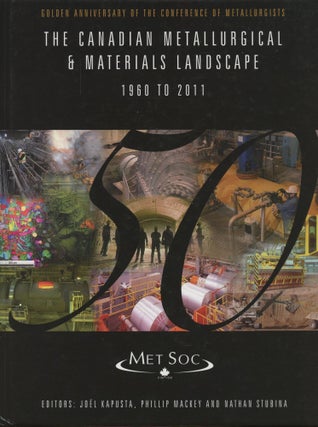 Item #B46145 The Canadian Metallurgical & Materials Landscape 1960 to 2011 (Golden Anniversary of...