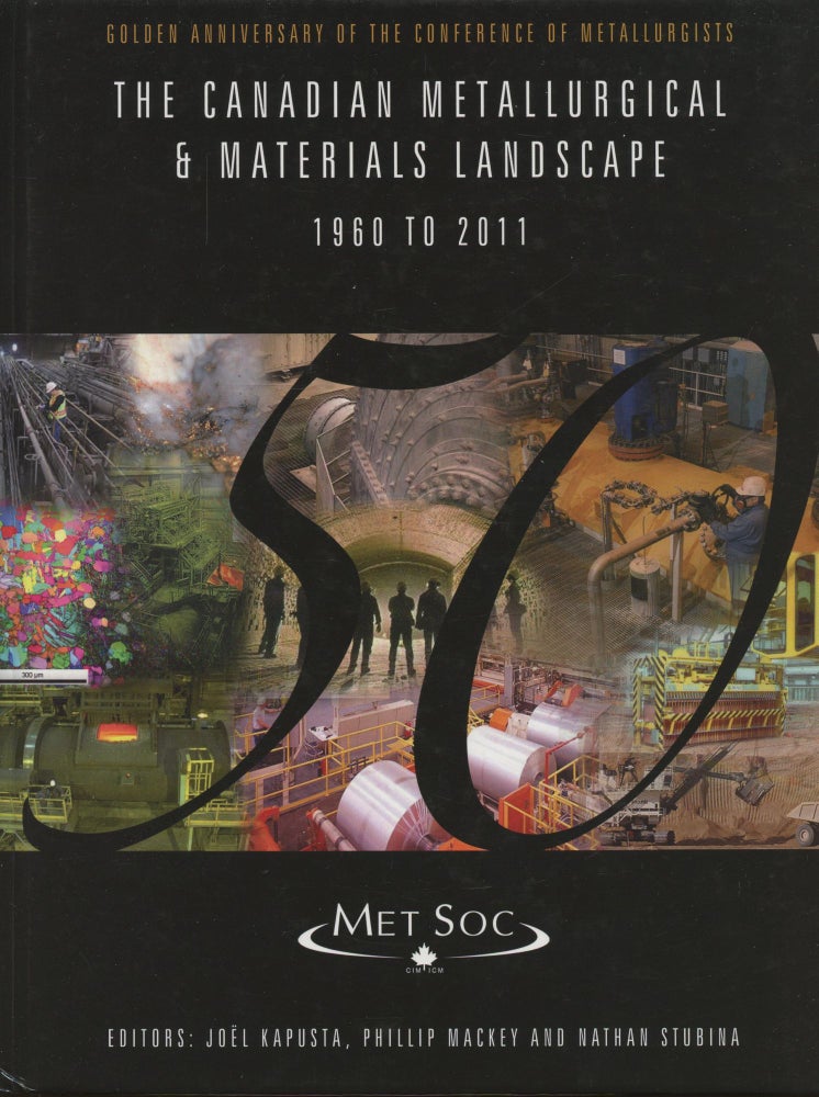 Item #B46145 The Canadian Metallurgical & Materials Landscape 1960 to 2011 (Golden Anniversary of the Conference of Metallurgists). Joel Kapusta, Phillip Mackey, Nathan Stubina.
