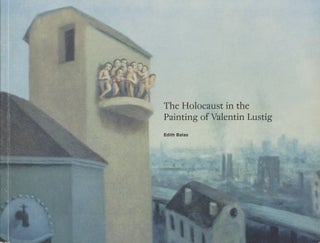 Item #B46149 The Holocaust in the Painting of Valentin Lustig [Signed by Balas AND Lustig!]....