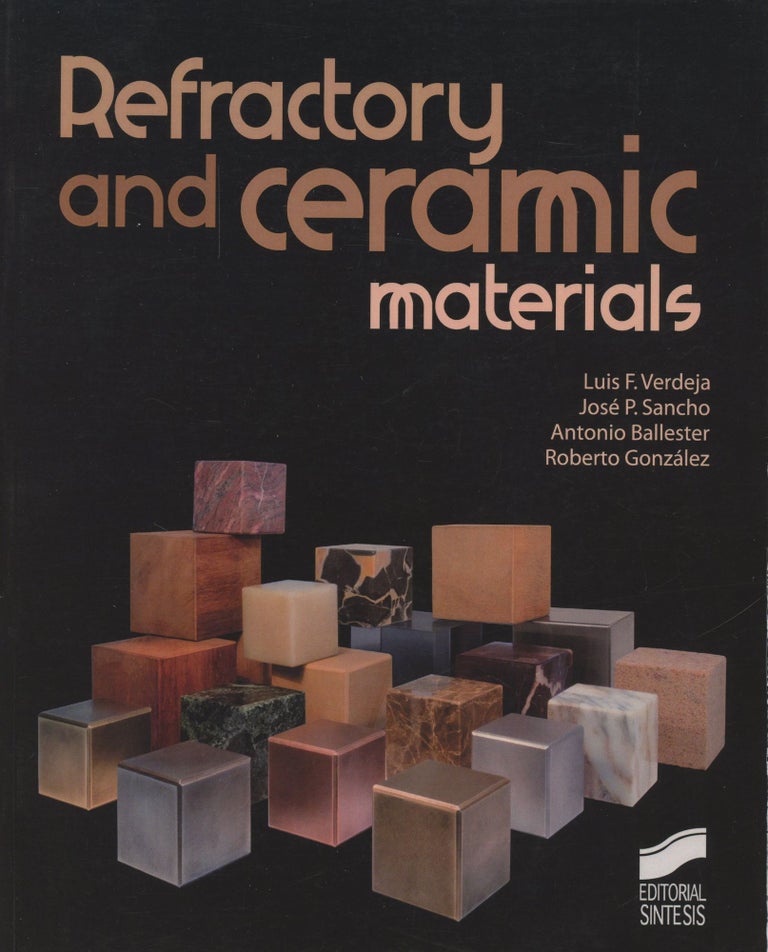 Item #B46150 Refractory and Ceramic Materials. Luis F. Verdeja, Jose P. Sancho, Antonio Ballester, Roberto Gonzalez.