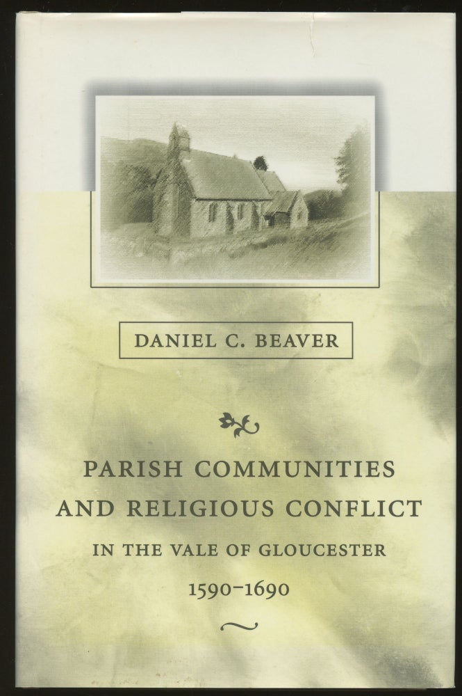 Item #B46156 Parish Communities and Religious Conflict in the Vale of Gloucester, 1590-1690. Daniel C. Beaver.