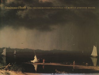 Item #B46221 Ominous Hush: The Thunderstorm Paintings of Martin Johnson Heade. Sarah Cash, Claire...