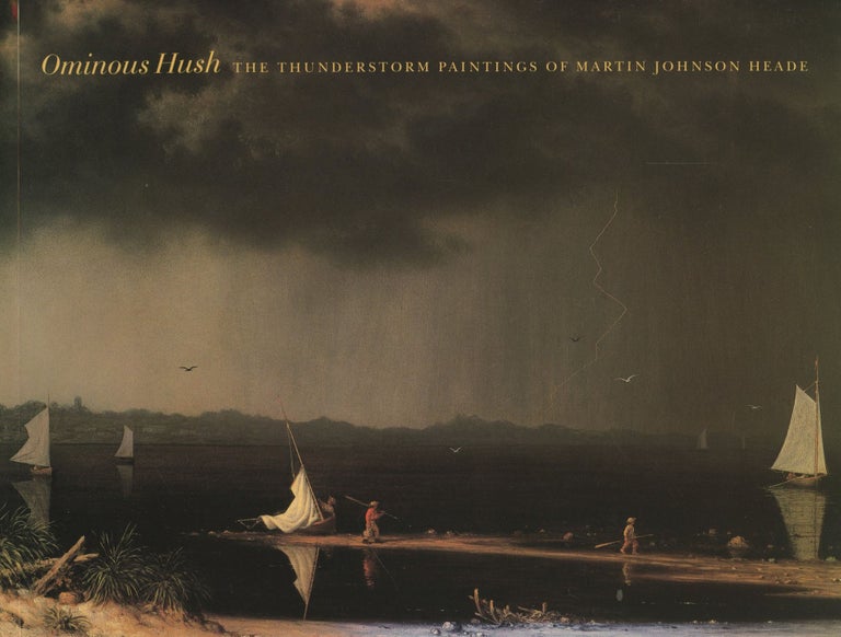Item #B46221 Ominous Hush: The Thunderstorm Paintings of Martin Johnson Heade. Sarah Cash, Claire M. Barry.