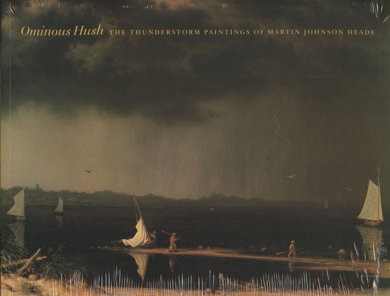 Item #B46222 Ominous Hush: The Thunderstorm Paintings of Martin Johnson Heade. Sarah Cash, Claire M. Barry.
