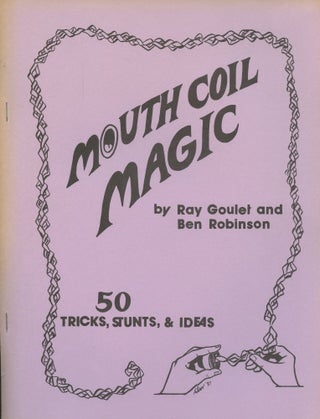 Item #B46318 Mouth Coil Magic: 50 Tricks, Stunts, and Ideas. Ray Goulet, Ben Robinson