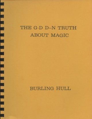 Item #B46339 The G-d D--n Truth About Magic. Burling Hull