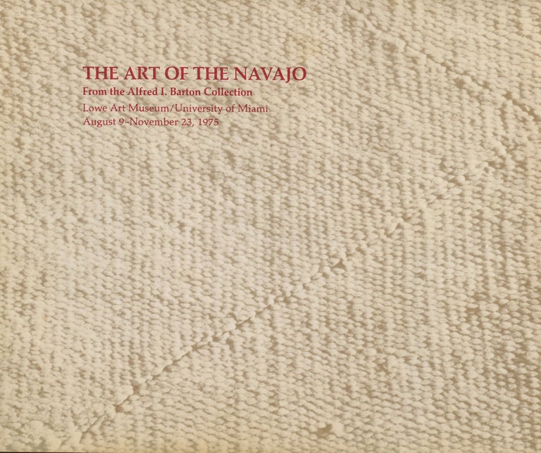 Item #B46353 The Art of the Navajo: From the Alfred I. Barton Collection--August 9-November 23, 1975. n/a.