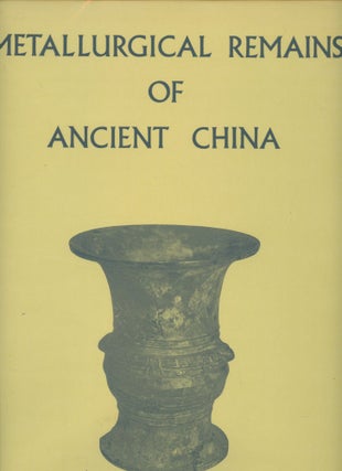Item #B46409 Metallurgical Remains of Ancient China. Noel Barnard, Sato Tamotsu
