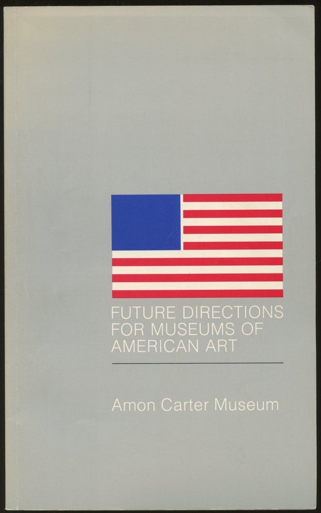 Item #B46561 Future Directions for Museums of American Art: A Symposium Held at the Amon Carter Museum of Western Art, October 22, 1977. Amon Carter Museum of Western Art.