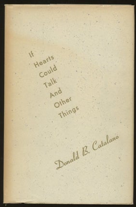 Item #B46588 If Hearts Could Talk and Other Things [Inscribed by Catalano]. Donald B. Catalano