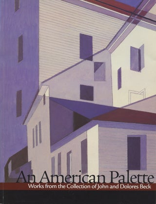 Item #B46632 An American Palette: Works from the Collection of John and Dolores Beck. Valerie Ann...