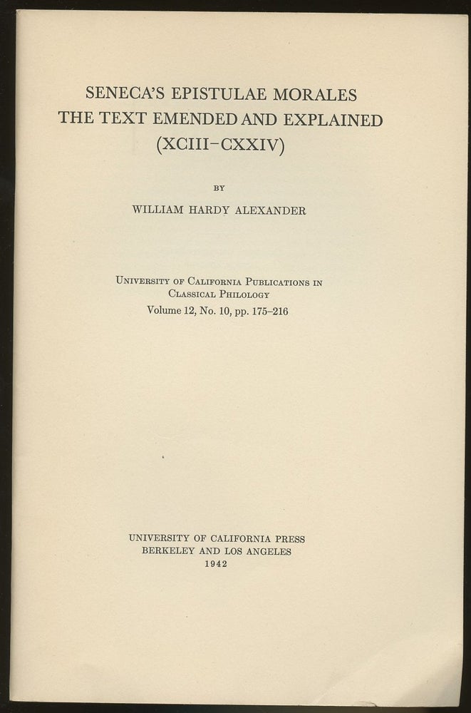 Item #B46689 Seneca's Epistulae Morales: The Text Emended and Explained (XCIII-CXXIV)--Volume 12, No. 10, pp. 175-216. William Hardy Alexander.
