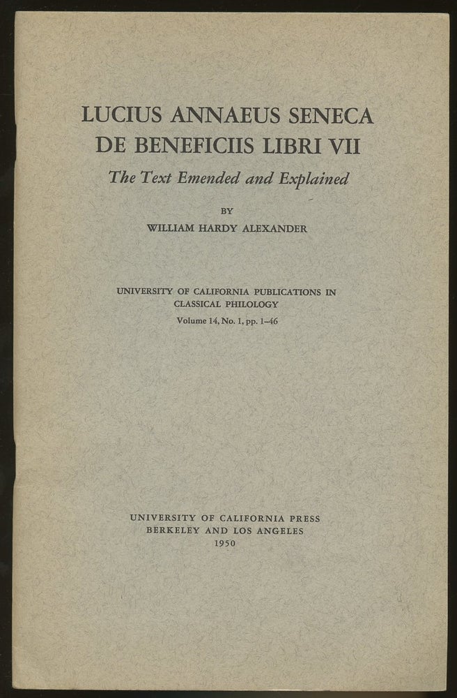 Item #B46691 Lucius Annaeus Seneca de Beneficiis Libri VII: The Text Emended and Explained--Volume 14, No. 1, pp. 1-46. William Hardy Alexander.
