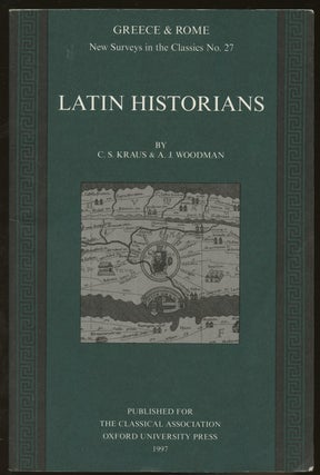 Item #B46716 Latin Historians [Greece & Rome: New Surveys in the Classics No. 27]. C. S. Kraus, A...