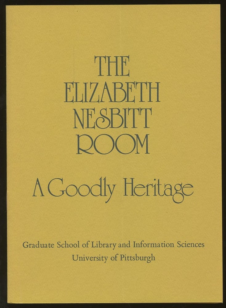 Item #B46720 The Elizabeth Nesbitt Room: A Goodly Heritage/A Child Went Forth. Elizabeth Nesbitt.