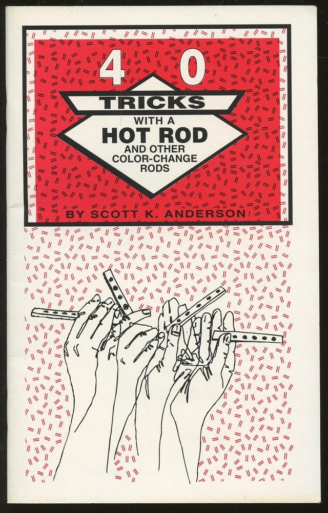 Item #B46747 Forty Tricks with a Hot Rod (And Other Color-Change Rods). Scott K. Anderson.