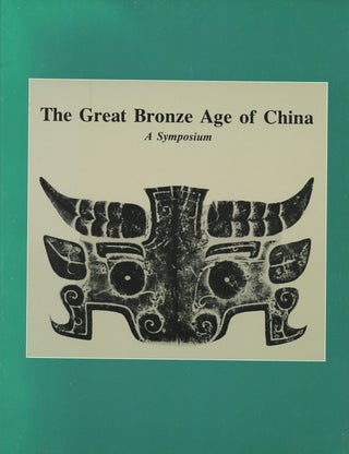 Item #B46773 The Great Bronze Age of China: A Symposium. George Kuwayama