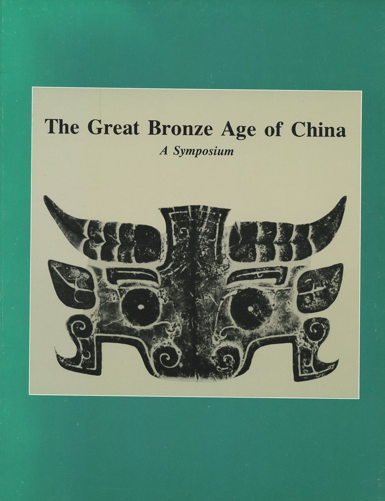 Item #B46773 The Great Bronze Age of China: A Symposium. George Kuwayama.