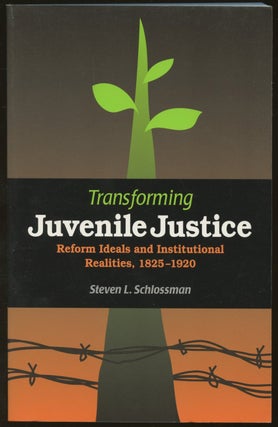 Item #B46833 Transforming Juvenile Justice: Reform Ideals and Institutional Realities, 1825-1920...