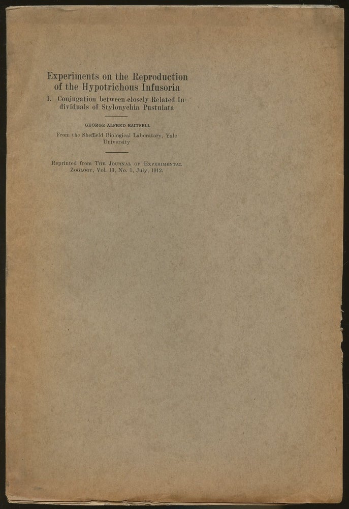 Item #B46870 Experiments on the Reproduction of the Hypotrichous Infusoria: I. Conjugation Between Closely Related Individuals of Stylonychia Pustulata [Reprinted from the Journal of Experimental Zoology, Vol. 13, No. 1, July, 1912]. George Alfred Baitsell.