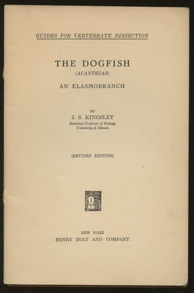 Item #B46871 The Dogfish (Acanthias): An Elasmobranch [Guides for Vertebrate Dissection]. J. S....