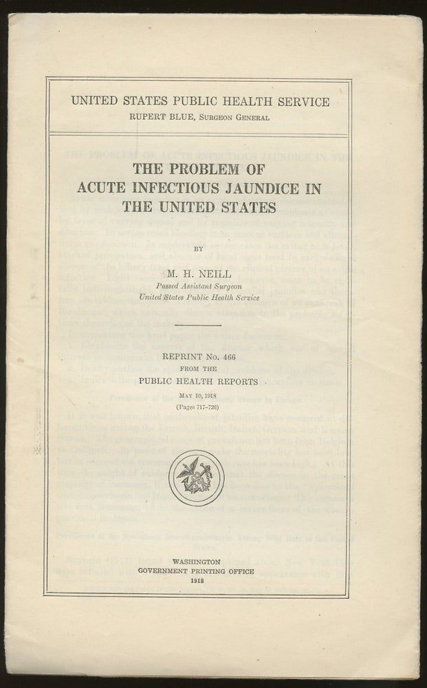 Item #B46879 The Problem of Acute Infectious Jaundice in the United States [Reprint No. 466 from the Public Health Reports, May 10, 1918 (Pages 717-726)]. M. H. Neill.