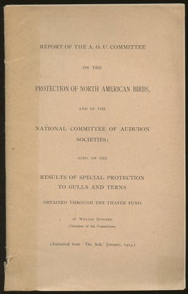 Item #B46905 Report of the A.O.U. Committee on the Protection of North American Birds, and of the...