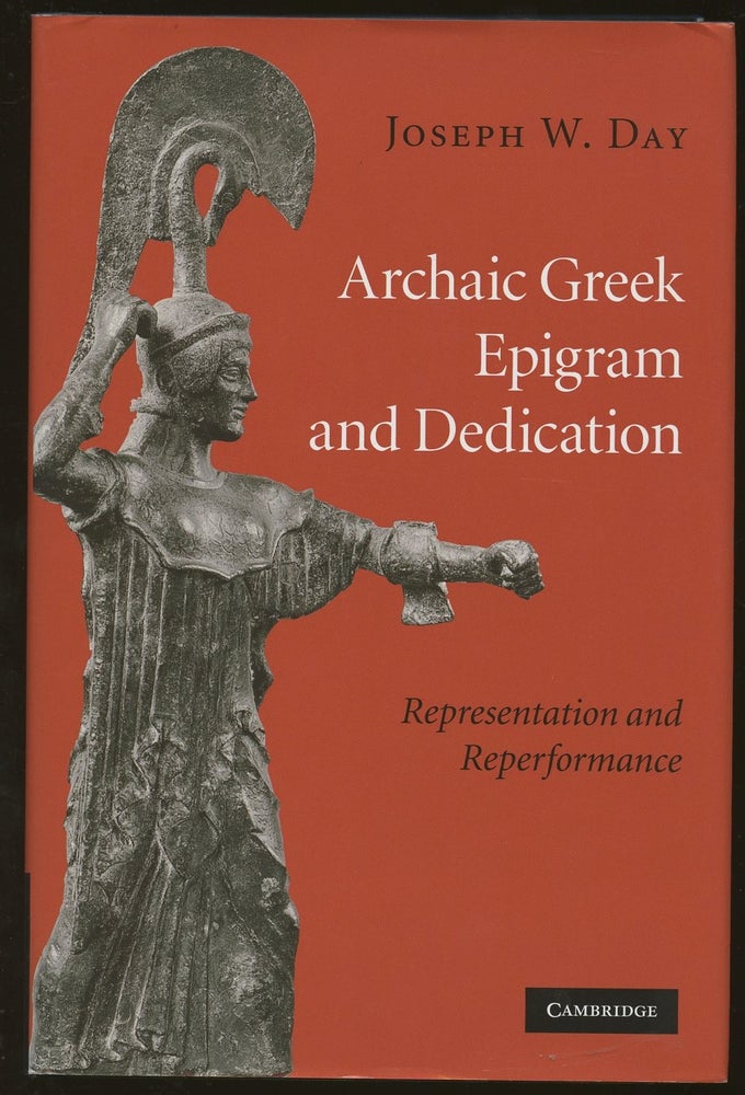 Item #B47096 Archaic Greek Epigram and Dedication: Representation and Reperformance. Joseph W. Day.