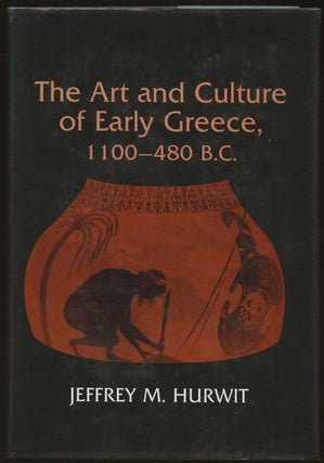 Item #B47121 The Art and Culture of Early Greece, 1100-480 B.C. Jeffrey M. Hurwit