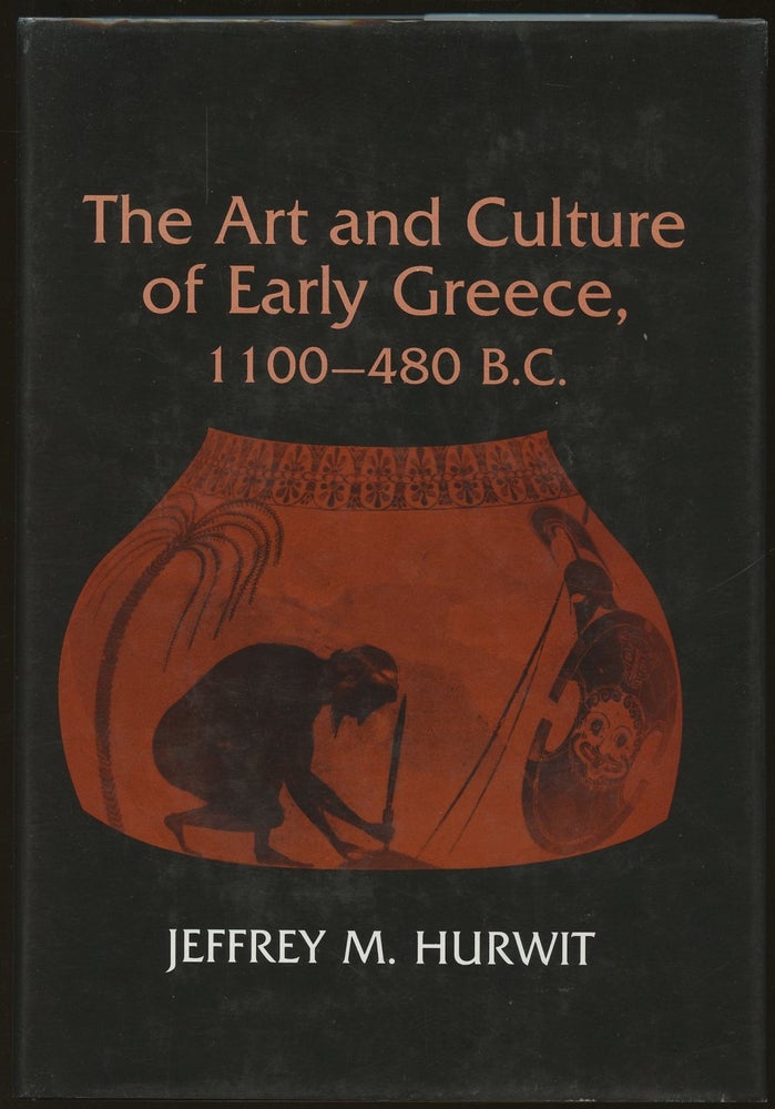 Item #B47121 The Art and Culture of Early Greece, 1100-480 B.C. Jeffrey M. Hurwit.