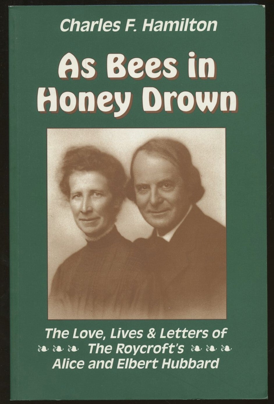 As Bees In Honey Drown: The Love, Lives & Letters of the Roycroft's ...