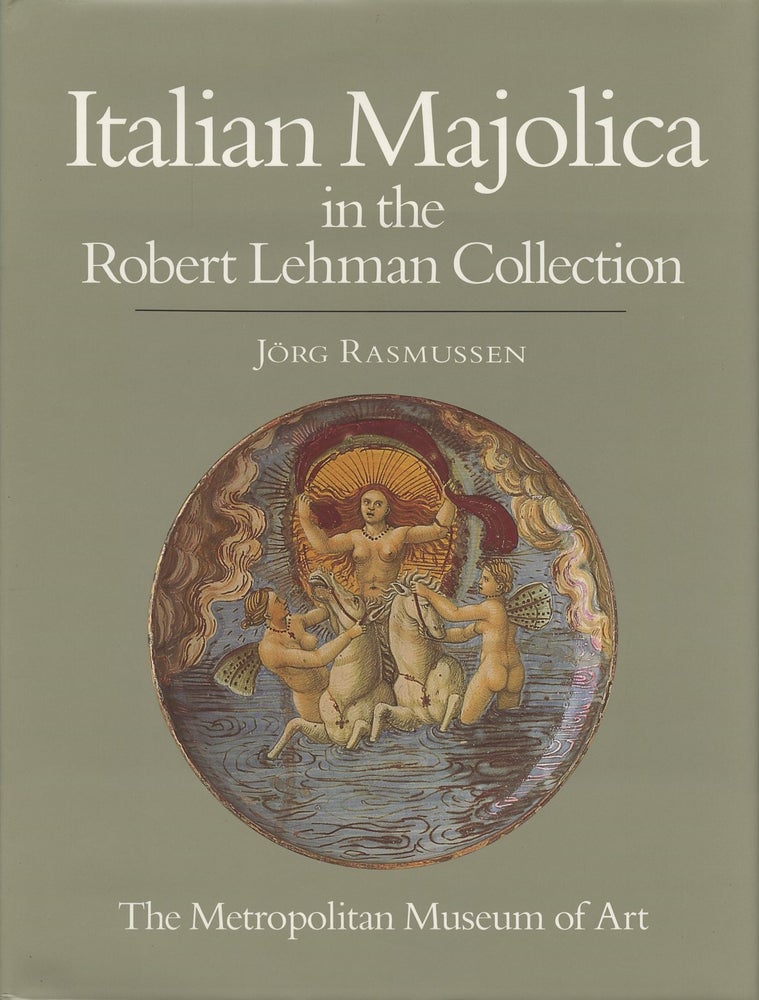 Item #B47171 The Robert Lehman Collection: X Italian Majolica [This volume only]. Jorg Rasmussen.