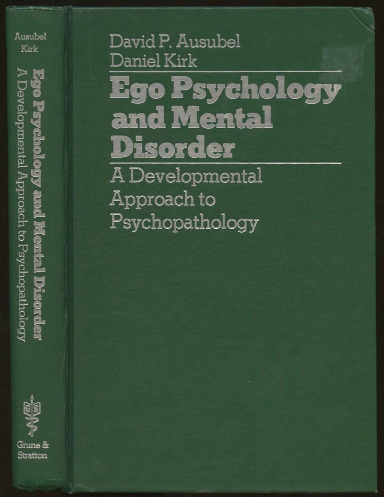 Item #B47221 Ego Psychology and Mental Disorder: A Developmental Approach to Psychopathology. David P. Ausubel, Daniel Kirk.