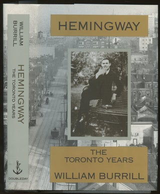 Item #B47257 Hemingway: The Toronto Years [Inscribed by Burrill!]. William Burrill