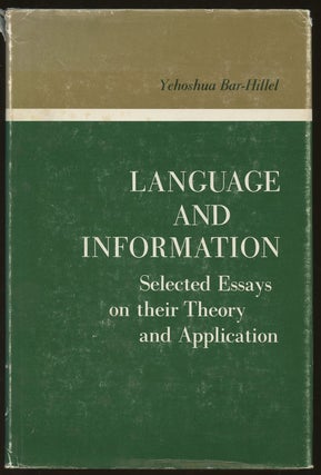 Item #B47322 Language and Information: Selected Essays on Their Theory and Application. Yehoshua...