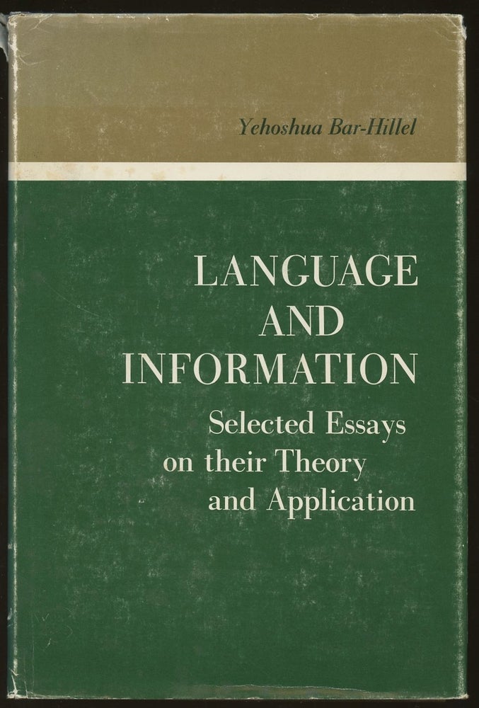 Item #B47322 Language and Information: Selected Essays on Their Theory and Application. Yehoshua Bar-Hillel.