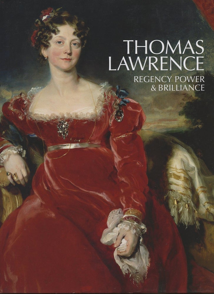 Item #B47362 Thomas Lawrence: Regency Power & Brilliance. A. Cassandra Albinson, Peter Funnell, Lucy Peltz.