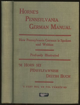 Item #B47399 Horne's Pennsylvania German Manual: How Pennsylvania German is Spoken and Written...