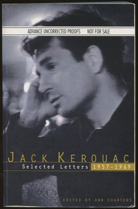 Item #B47404 Jack Kerouac: Selected Letters, 1957-1969 [Advance Uncorrected Proofs]. Ann Charters