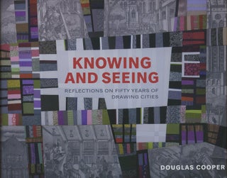 Item #B47409 Knowing and Seeing: Reflections on Fifty Years of Drawing Cities. Douglas Cooper