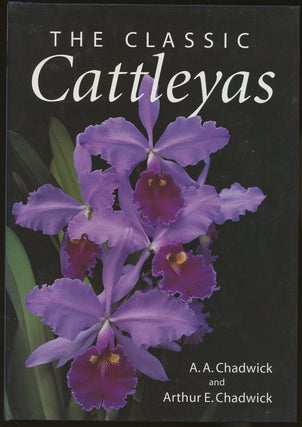 Item #B47456 The Classic Cattleyas. A. A. Chadwick, Arthur E. Chadwick