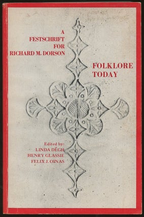 Item #B47519 Folklore Today: A Festschrift for Richard M. Dorson. Linda Degh, Henry Glassie,...