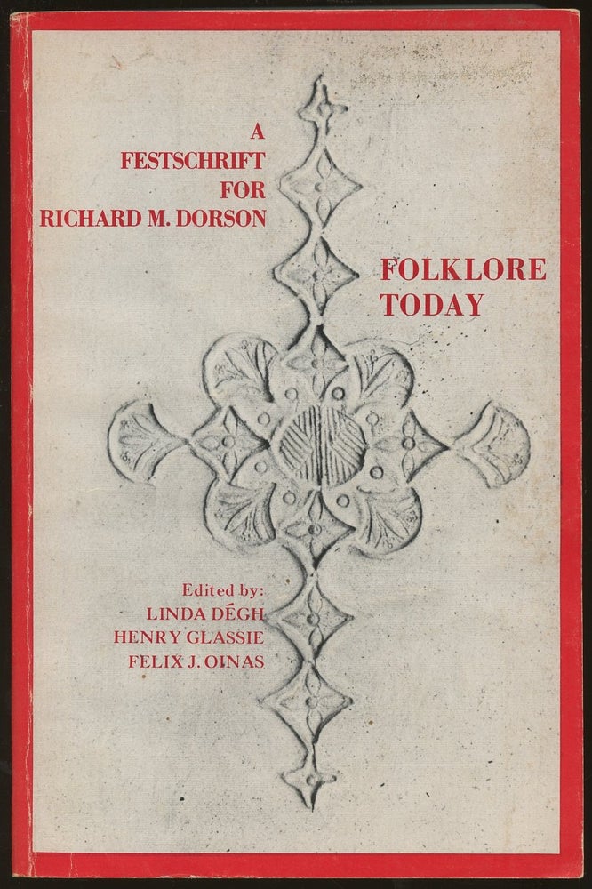 Item #B47519 Folklore Today: A Festschrift for Richard M. Dorson. Linda Degh, Henry Glassie, Felix J. Oinas.