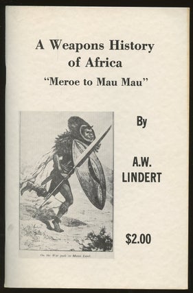 Item #B47555 A Weapons History of Africa: "Meroe to Mau Mau" A. W. Lindert