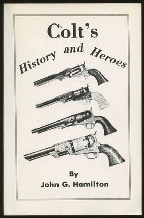 Item #B47556 Colt's History and Heroes. John G. Hamilton
