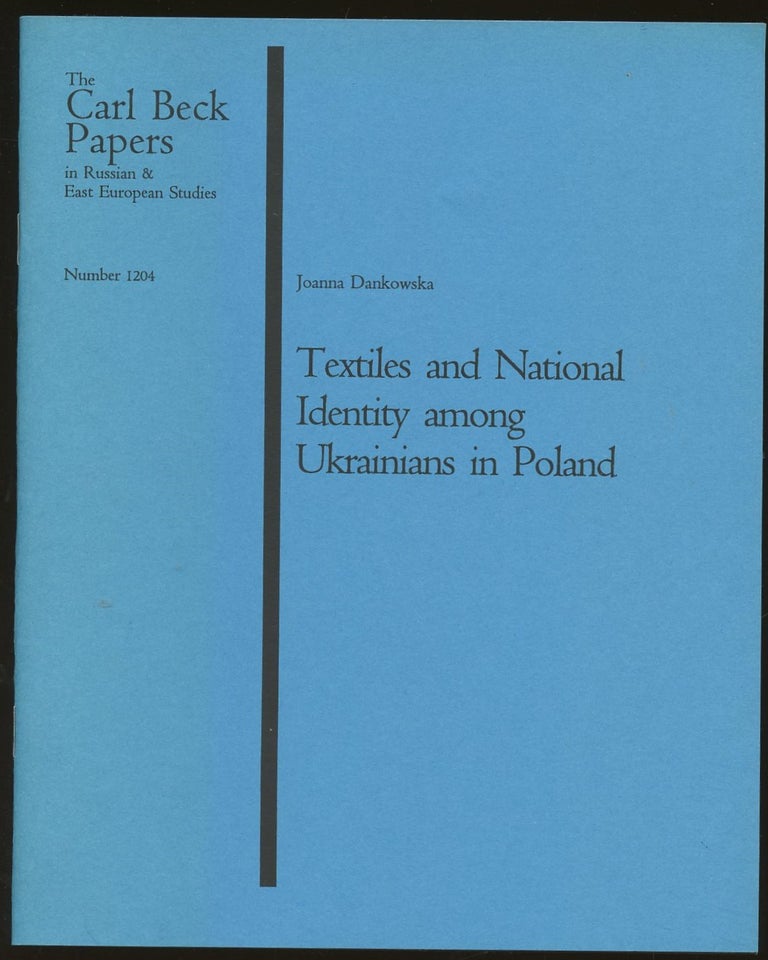 Item #B47649 Textiles and National Identity Among Ukrainians in Poland [The Carl Beck Papers in Russian & East European Studies, Number 1204]. Joanna Dankowska.