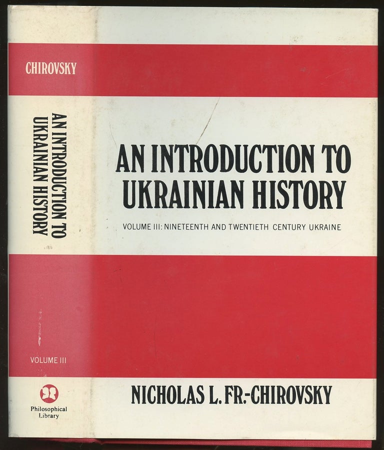 Item #B47652 An Introduction to Ukrainian History: Volume 3--Nineteenth and Twentieth Century Ukraine [This volume only]. Nicholas L. Chirovsky.
