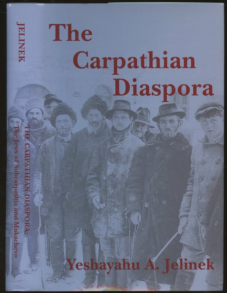 Item #B47655 The Carpathian Diaspora: The Jews of Subcarpathian Rus' and Mukachevo, 1848-1948. Yeshayahu A. Jelinek, Paul Robert Magocsi.