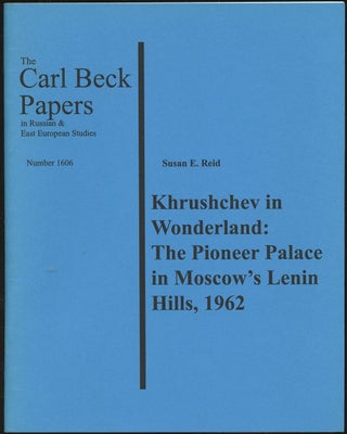 Item #B47656 Khrushchev in Wonderland: The Pioneer Palace in Moscow's Lenin Hills, 1962 [The Carl...