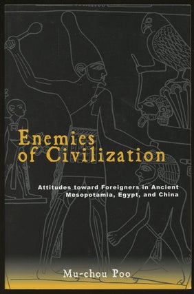 Item #B47709 Enemies of Civilization: Attitudes Toward Foreigners in Ancient Mesopotamia, Egypt,...